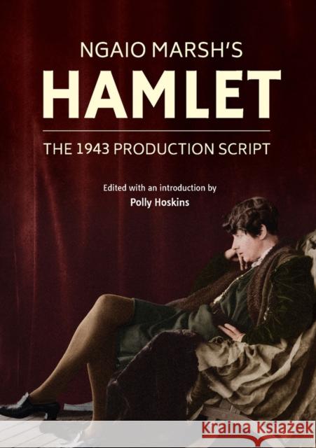 Ngaio Marsh's Hamlet: The 1943 Production Script Polly Hoskins Robert Hoskins 9781988503134 Canterbury University Press - książka