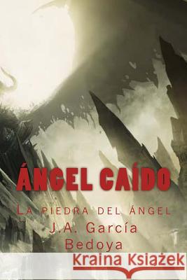 Ángel Caído: la piedra del ángel Garcia Bedoya, J. a. 9781505489422 Createspace - książka