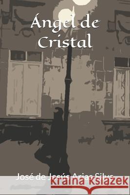 Ángel de Cristal José de Jesús Arias Silva 9798723726611 Independently Published - książka