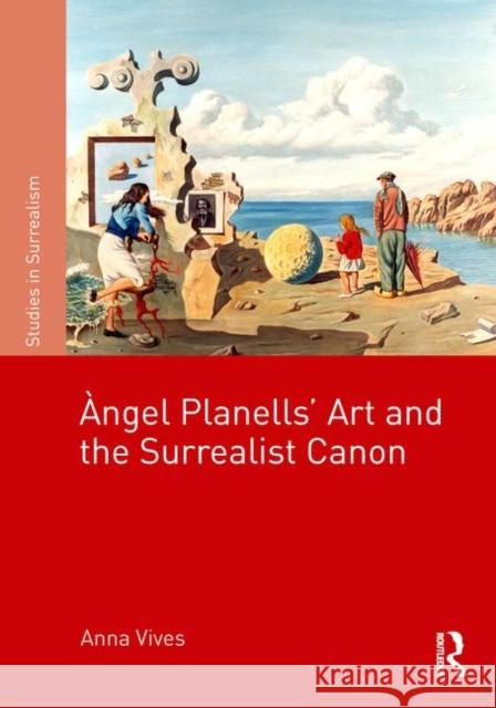 Àngel Planells' Art and the Surrealist Canon Vives, Anna 9781138342699 Taylor and Francis - książka