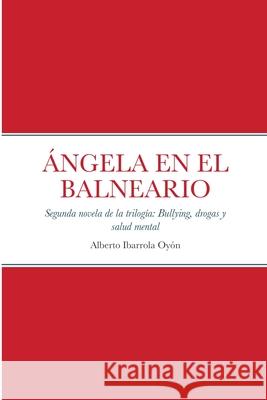 Ángela En El Balneario Ibarrola Oyón, Alberto 9781445282565 Lulu.com - książka