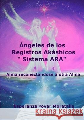 Ángeles de los Registros Akáshicos “Sistema ARA” Esperanza Tovar Moratalla 9780244664404 Lulu.com - książka