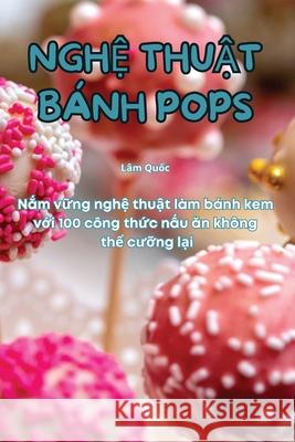 NghỆ ThuẬt B?nh Pops L?m Quốc 9781836236634 Lam Quốc - książka