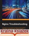 Nginx Troubleshooting Alex Kapranoff 9781785288654 Packt Publishing