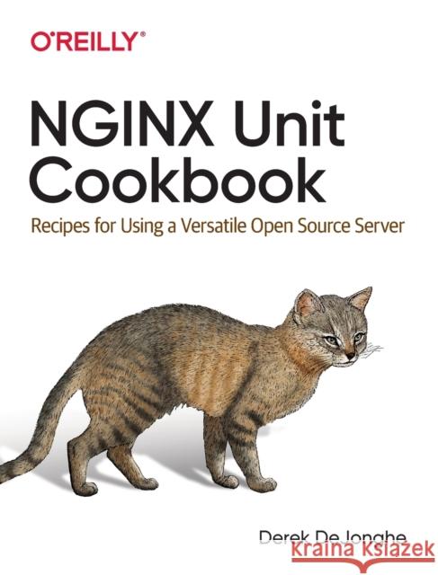 Nginx Unit Cookbook: Recipes for Using a Versatile Open Source Server Dejonghe, Derek 9781492078562 O'Reilly Media - książka