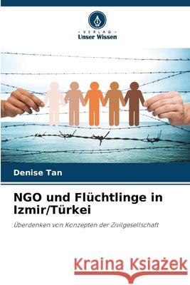 NGO und Flüchtlinge in Izmir/Türkei Tan, Denise 9786209003257 Verlag Unser Wissen - książka