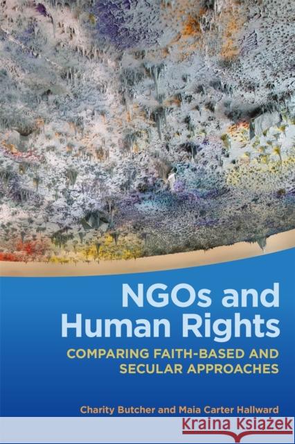 Ngos and Human Rights: Comparing Faith-Based and Secular Approaches Charity Butcher Maia Carter Hallward 9780820359496 University of Georgia Press - książka