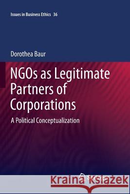 Ngos as Legitimate Partners of Corporations: A Political Conceptualization Baur, Dorothea 9789400737587 Springer - książka