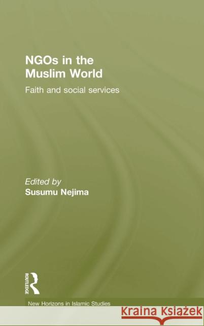 Ngos in the Muslim World: Faith and Social Services Susumu Nejima 9781138914902 Routledge - książka