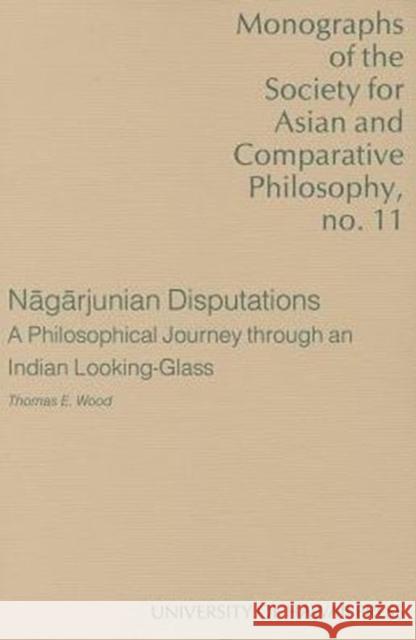 Nāgārjunian Disputations: A Philosophical Journey Through an Indian Looking-Glass Wood, Thomas E. 9780824816094 University of Hawaii Press - książka