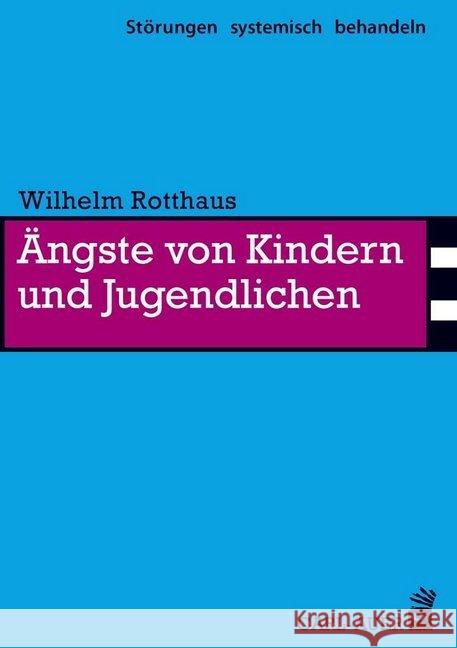 Ängste von Kindern und Jugendlichen : Störungen systemisch behandeln Rotthaus, Wilhelm 9783849700690 Carl-Auer - książka