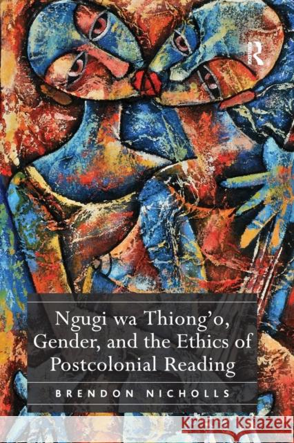 Ngugi Wa Thiong'o, Gender, and the Ethics of Postcolonial Reading Nicholls, Brendon 9781138376120 Taylor and Francis - książka