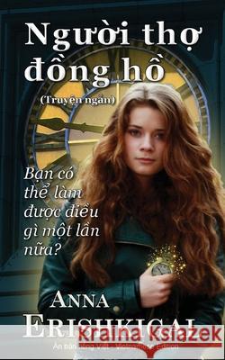 Nguoi tho dong ho (Người thợ đồng hồ): (Vietnamese Edition) (Phiên bản tiếng việt) Erishkigal, Anna 9781949763317 Seraphim Press - książka