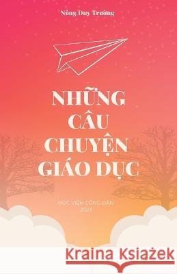 Những Cau Chuyện Giao Dục Duy Truong Nong   9781088163504 IngramSpark - książka