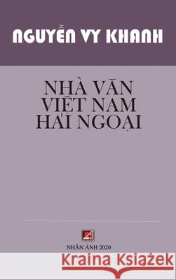 Nhà Văn Việt Nam Hải Ngoại (hard cover) Nguyen, Vy Khanh 9781989924945 Nhan Anh Publisher - książka