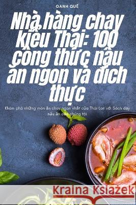 Nha hang chay kiểu Thai: 100 cong thức nấu ăn ngon va đich thực Oanh Quế   9781783573097 Oanh Quế - książka