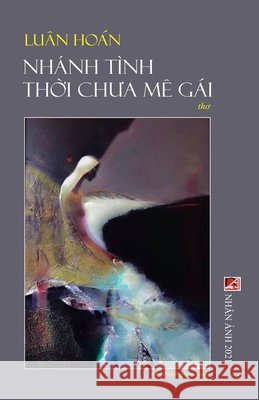 Nhánh Tình Thời Chưa Mê Gái Hoan, Luan 9781989993538 Nhan Anh Publisher - książka