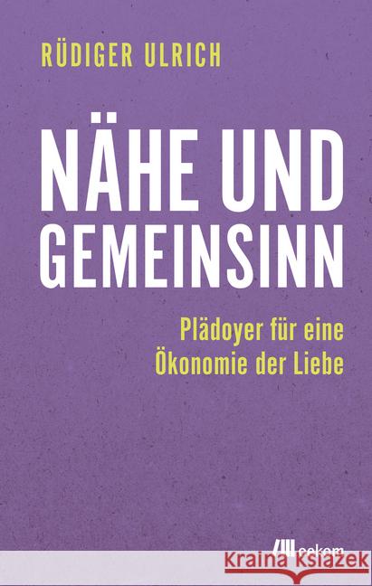 Nähe und Gemeinsinn : Plädoyer für eine Ökonomie der Liebe Ulrich, Rüdiger 9783962381424 oekom - książka