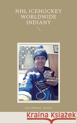 NHL icehockey worldwide indiany Peter Oberfrank - Hunziker 9783839119341 Books on Demand - książka