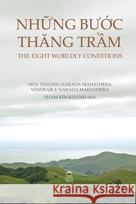NhỮng BƯỚc ThĂng TrẦm - The Eight Worldly Conditions Venerable Narada Mahathera 9781087812410 C. Mindfulness LLC and Bodhi Media Publisher - książka