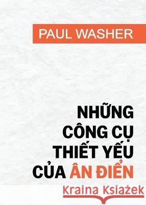 Những công cụ thiết yếu của ân điển Paul David Washer, Daniel An Doan 9781956210149 Tien Phong Ministries - książka