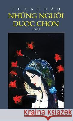 Những Người Được Chọn (hard cover) Dao, Thanh 9781989924341 Nhan Anh Publisher - książka