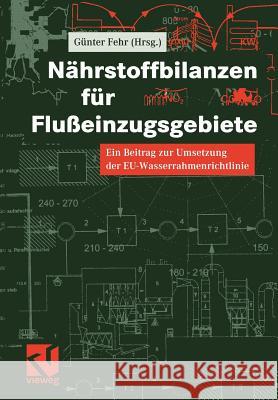 Nährstoffbilanzen Für Flußeinzugsgebiete: Ein Beitrag Zur Umsetzung Der Eu-Wasserrahmenrichtlinie Fehr, Günther 9783322872630 Vieweg+teubner Verlag - książka