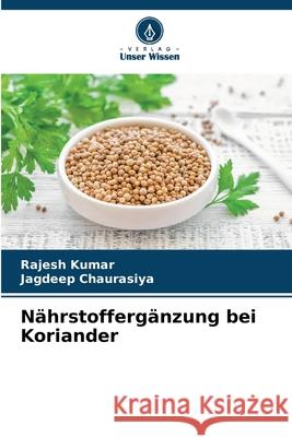 Nährstoffergänzung bei Koriander Kumar, Rajesh, Chaurasiya, Jagdeep 9786209042249 Verlag Unser Wissen - książka