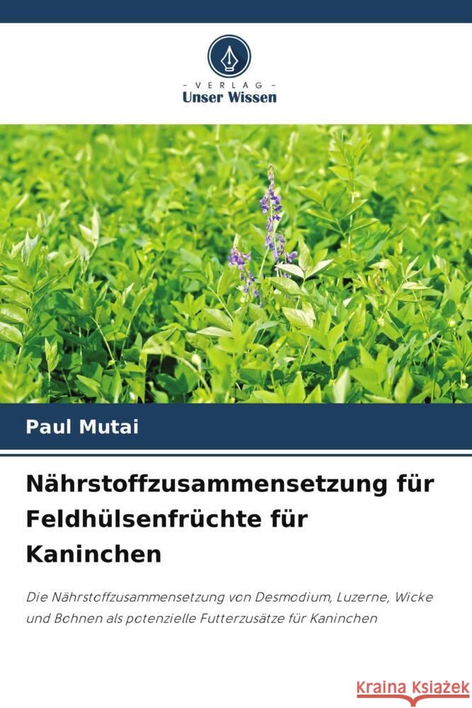 N?hrstoffzusammensetzung f?r Feldh?lsenfr?chte f?r Kaninchen Paul Mutai 9786207271610 Verlag Unser Wissen - książka