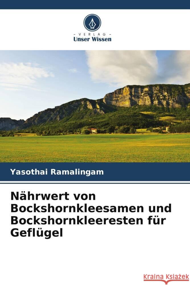 Nährwert von Bockshornkleesamen und Bockshornkleeresten für Geflügel Ramalingam, Yasothai 9786207942473 Verlag Unser Wissen - książka