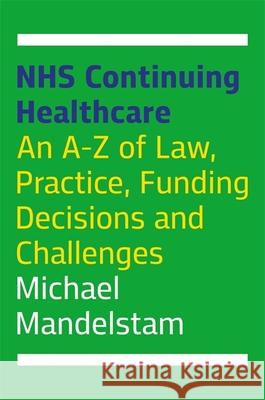 Nhs Continuing Healthcare: An A-Z of Law, Practice, Funding Decisions and Challenges Mandelstam, Michael 9781787751620 Jessica Kingsley Publishers - książka