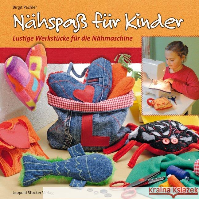Nähspaß für Kinder : Lustige Werkstücke für die Nähmaschine Pachler, Birgit 9783702014162 Stocker - książka
