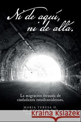 Ni de Aquí, Ni de Allá.: La Migración Forzada de Ciudadanos Estadounidenses. Batta, Marco 9781541152533 Createspace Independent Publishing Platform - książka