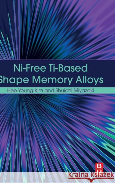 Ni-Free Ti-Based Shape Memory Alloys Kim, Hee Young 9780128094013 Butterworth-Heinemann - książka