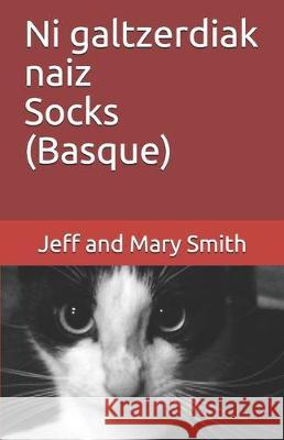 Ni galtzerdiak naiz Socks (Basque) Jeff And Mary Smith 9781712126127 Independently Published - książka