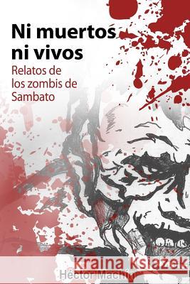 Ni muertos ni vivos: Relatos de los zombis de Sambato Machin, Hector 9781514112915 Createspace - książka