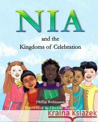 Nia and the Kingdoms of Celebration Philip Robinson Cherise Harris 9781999892302 Kingdoms of Celebration - książka