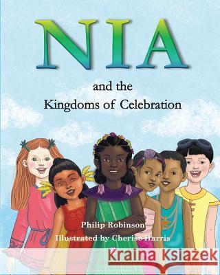 Nia and the Kingdoms of Celebration Philip Robinson Cherise Harris 9781999892319 Kingdoms of Celebration Publishing - książka