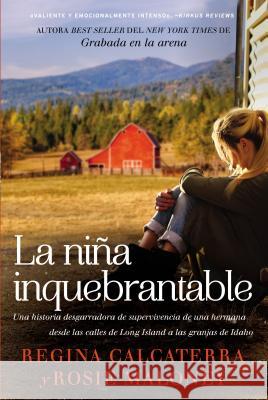 Niña Inquebrantable: Una Historia Desgarradora de Supervivencia de Una Hermana Desde Las Calles de Long Island a Las Granjas de Idaho Calcaterra, Regina 9780718092139 HarperCollins Espanol - książka