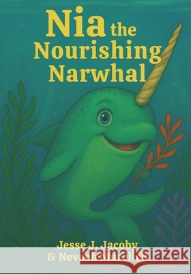 Nia the Nourishing Narwhal Nevaeh Marelich Jesse J. Jacoby 9781968660208 Soulspire - książka