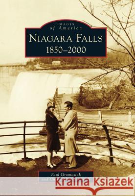 Niagara Falls: 1850-2000 Paul Gromosiak Christopher Stoianoff 9780738576954 Arcadia Publishing (SC) - książka