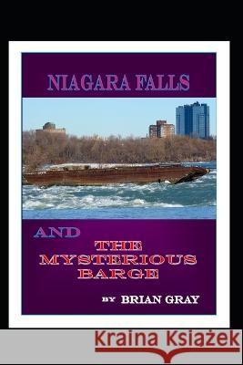 Niagara Falls and the Mysterious Barge Brian Gray   9781078116190 Independently Published - książka