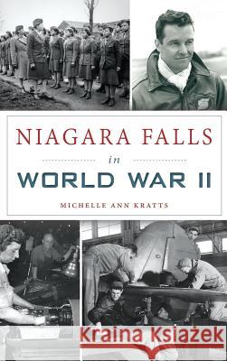 Niagara Falls in World War II Michelle Ann Kratts 9781540201041 History Press Library Editions - książka