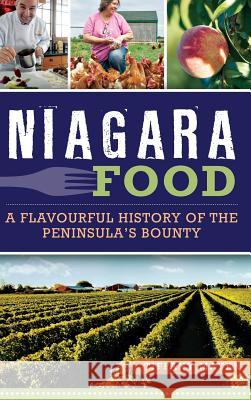 Niagara Food: A Flavourful History of the Peninsula's Bounty Tiffany Mayer 9781540210432 History Press Library Editions - książka