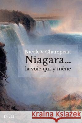 Niagara... la voie qui y mène Nicole V Champeau 9782895977308 Editions David - książka