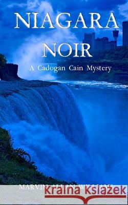 Niagara Noir: A Cadogan Cain Mystery Marvin Allan Williams 9781534773448 Createspace Independent Publishing Platform - książka