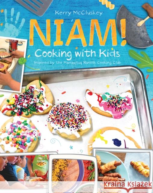 Niam! Cooking with Kids: Inspired by the Mamaqtuq Nanook Cooking Club Kerry McCluskey 9781772272550 Inhabit Media - książka