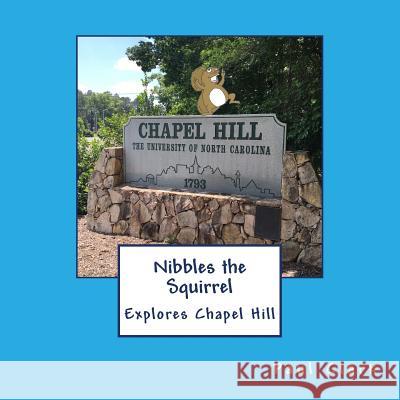 Nibbles the Squirrel Explores Chapel Hill Paul B. Clark 9781533561565 Createspace Independent Publishing Platform - książka