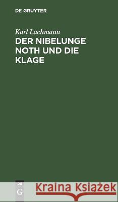 Nibelunge Noth und die Klage: nach der ältesten Überlieferung Karl Lachmann 9783112682456 De Gruyter (JL) - książka