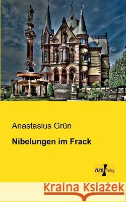 Nibelungen im Frack Anastasius Grün 9783956102257 Vero Verlag - książka
